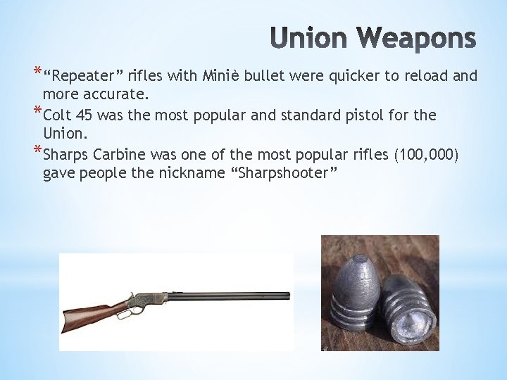 *“Repeater” rifles with Miniѐ bullet were quicker to reload and more accurate. *Colt 45