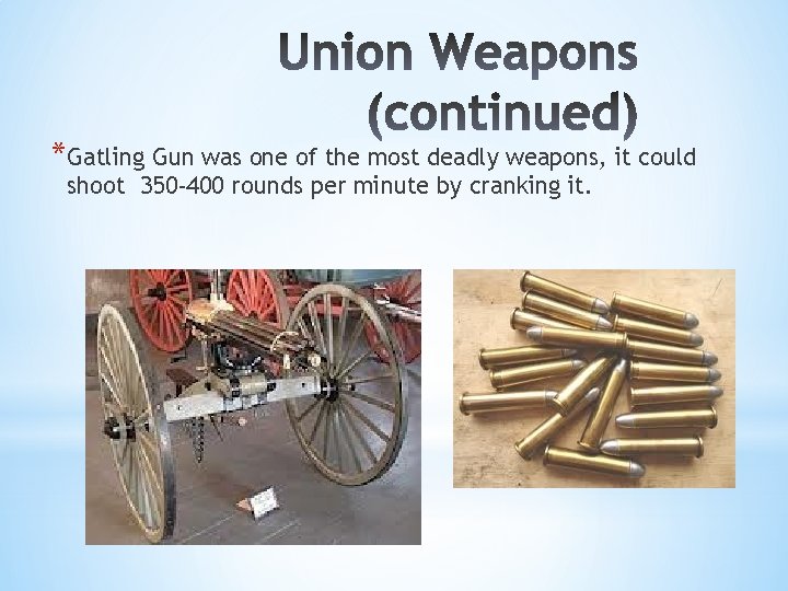 *Gatling Gun was one of the most deadly weapons, it could shoot 350 -400