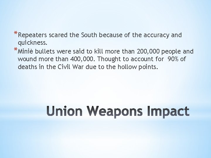 *Repeaters scared the South because of the accuracy and quickness. *Miniѐ bullets were said