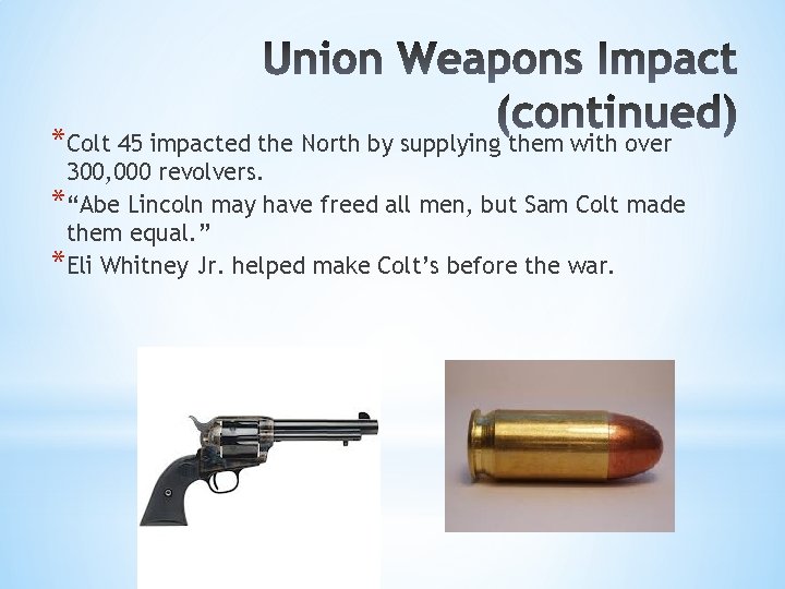 *Colt 45 impacted the North by supplying them with over 300, 000 revolvers. *“Abe