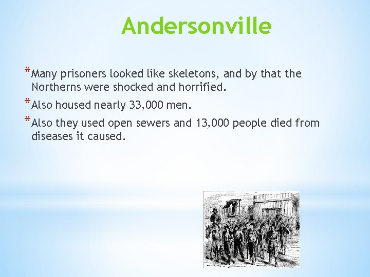 Andersonville *Many prisoners looked like skeletons, and by that the Northerns were shocked and