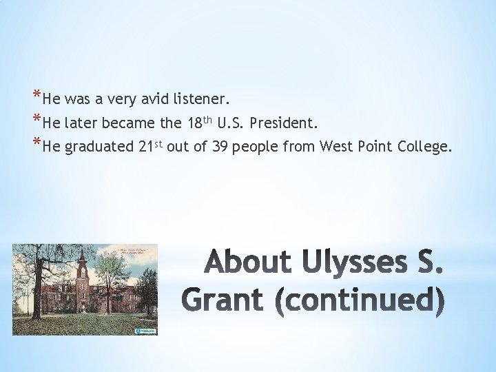 *He was a very avid listener. *He later became the 18 th U. S.