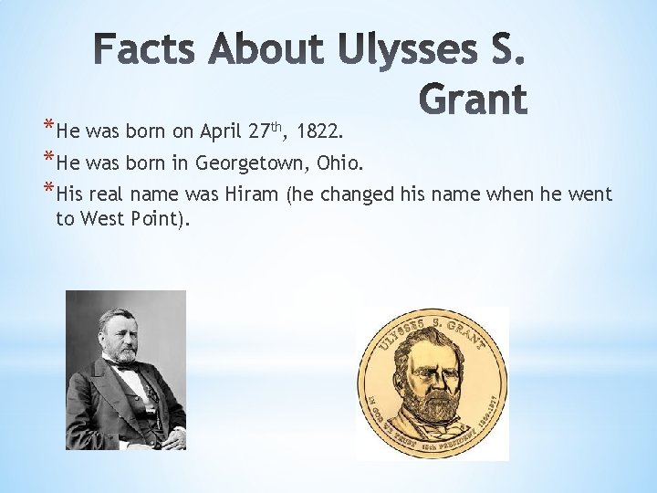 *He was born on April 27 th, 1822. *He was born in Georgetown, Ohio.