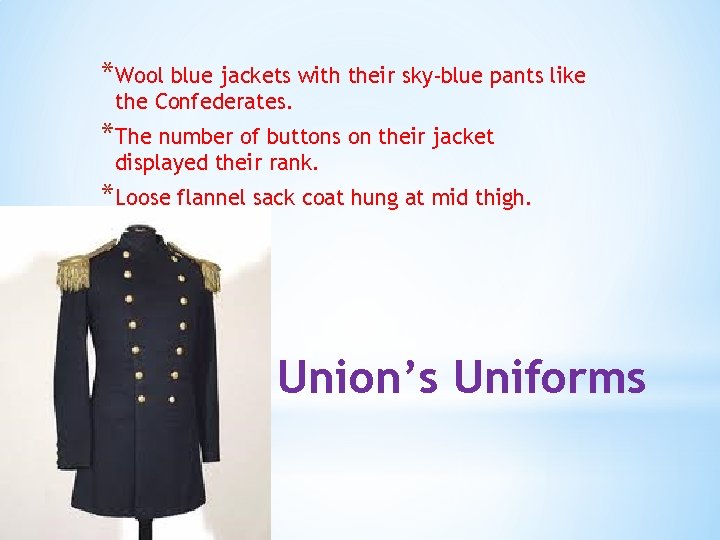 *Wool blue jackets with their sky-blue pants like the Confederates. *The number of buttons
