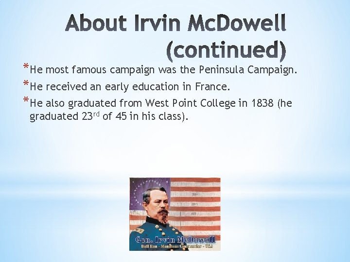 *He most famous campaign was the Peninsula Campaign. *He received an early education in
