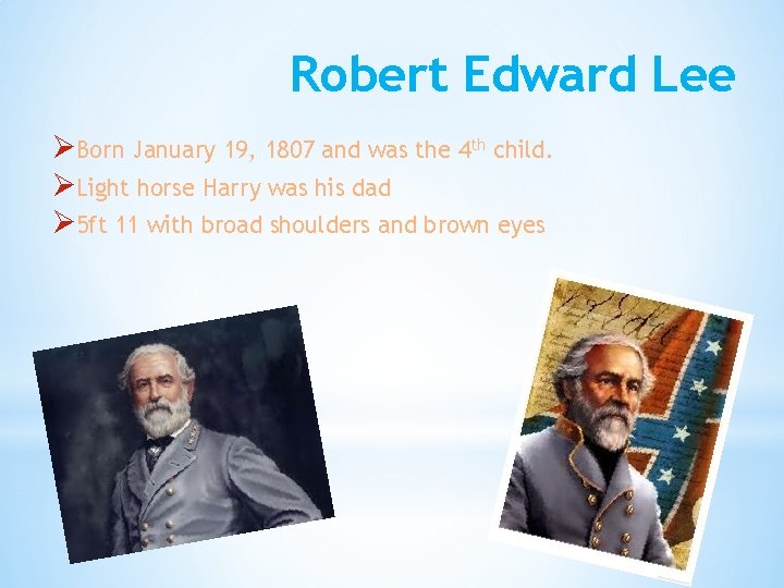 Robert Edward Lee ØBorn January 19, 1807 and was the 4 th child. ØLight
