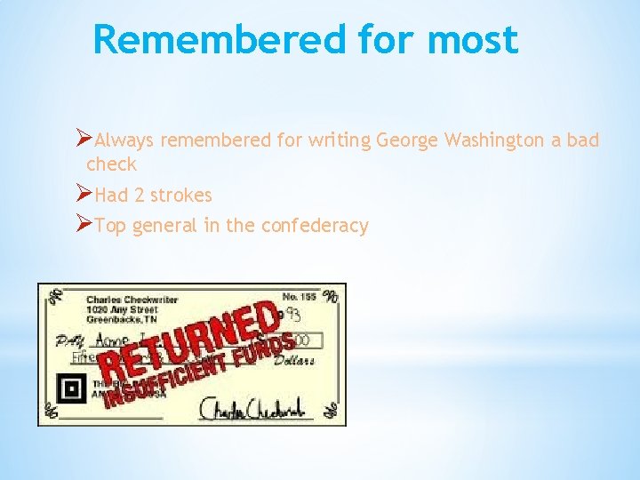 Remembered for most ØAlways remembered for writing George Washington a bad check ØHad 2