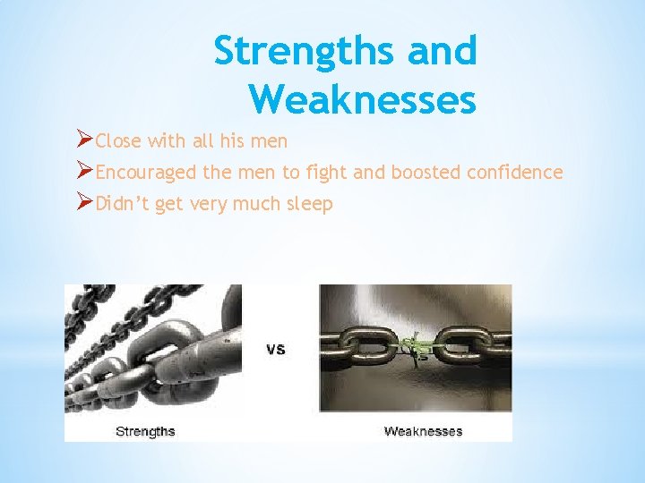 Strengths and Weaknesses ØClose with all his men ØEncouraged the men to fight and