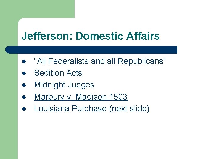 Jefferson: Domestic Affairs l l l “All Federalists and all Republicans” Sedition Acts Midnight