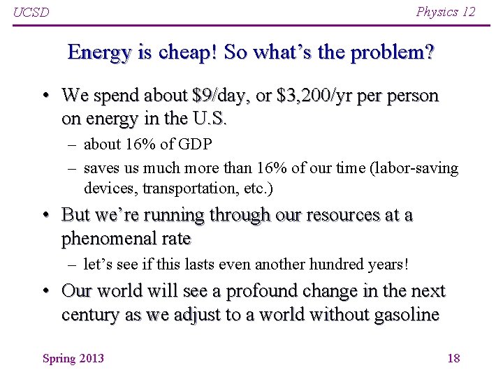 Physics 12 UCSD Energy is cheap! So what’s the problem? • We spend about Physics 12 UCSD Energy is cheap! So what’s the problem? • We spend about