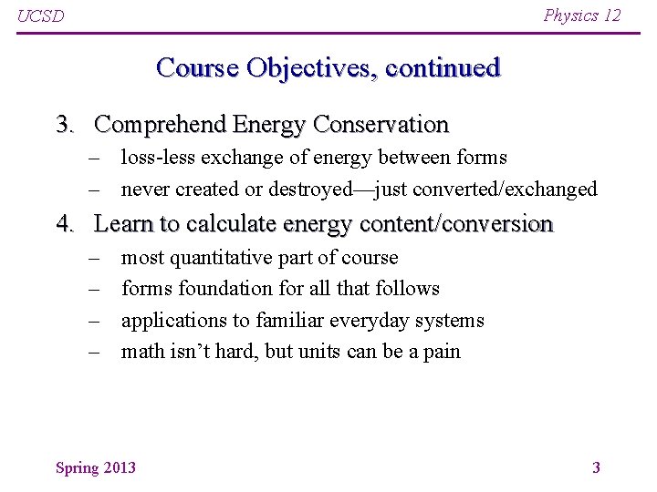 Physics 12 UCSD Course Objectives, continued 3. Comprehend Energy Conservation – loss-less exchange of Physics 12 UCSD Course Objectives, continued 3. Comprehend Energy Conservation – loss-less exchange of