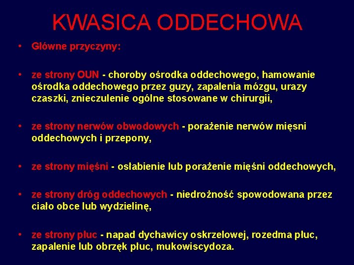 KWASICA ODDECHOWA • Główne przyczyny: • ze strony OUN - choroby ośrodka oddechowego, hamowanie