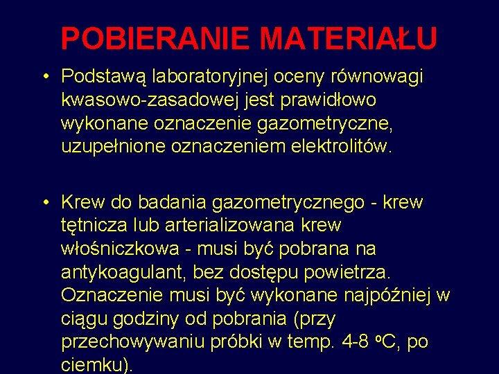 POBIERANIE MATERIAŁU • Podstawą laboratoryjnej oceny równowagi kwasowo-zasadowej jest prawidłowo wykonane oznaczenie gazometryczne, uzupełnione