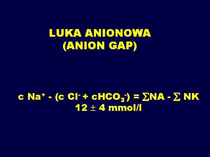 LUKA ANIONOWA (ANION GAP) c Na+ - (c Cl- + c. HCO 3 -)