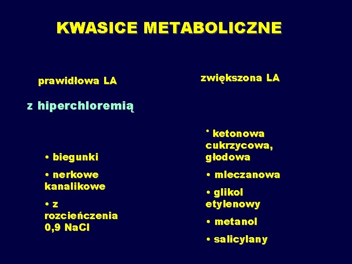 KWASICE METABOLICZNE prawidłowa LA zwiększona LA z hiperchloremią • ketonowa • biegunki • nerkowe