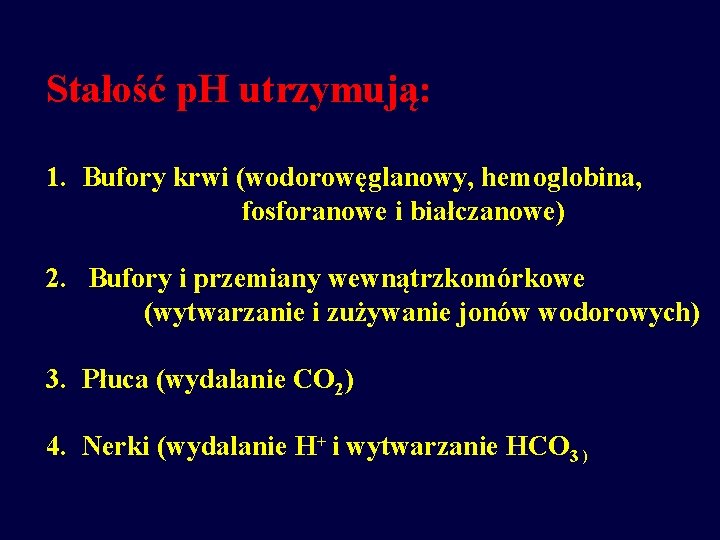 Stałość p. H utrzymują: 1. Bufory krwi (wodorowęglanowy, hemoglobina, fosforanowe i białczanowe) 2. Bufory