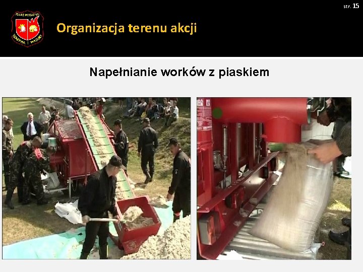 str. 15 Organizacja terenu akcji Napełnianie worków z piaskiem Zdjęcie 1 