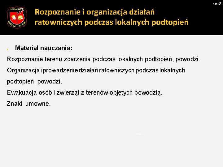 str. 2 Rozpoznanie i organizacja działań ratowniczych podczas lokalnych podtopień q Materiał nauczania: Rozpoznanie