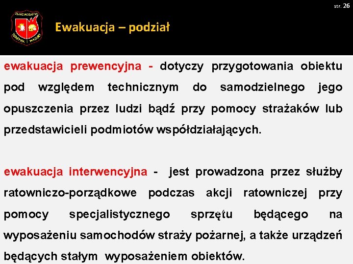 str. 26 Ewakuacja – podział ewakuacja prewencyjna - dotyczy przygotowania obiektu pod względem technicznym