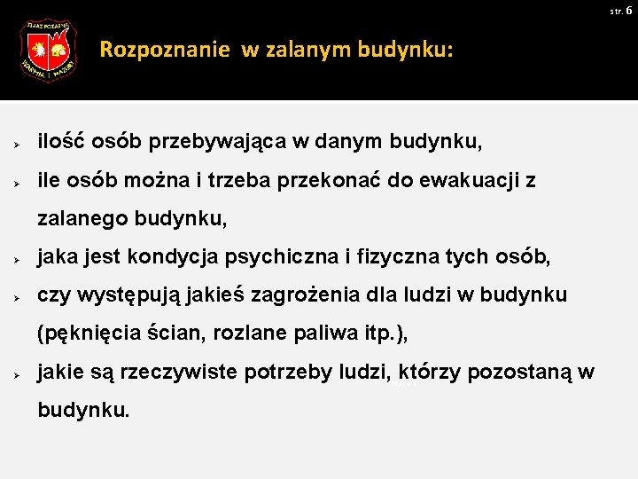 str. 6 Rozpoznanie w zalanym budynku: Ø ilość osób przebywająca w danym budynku, Ø