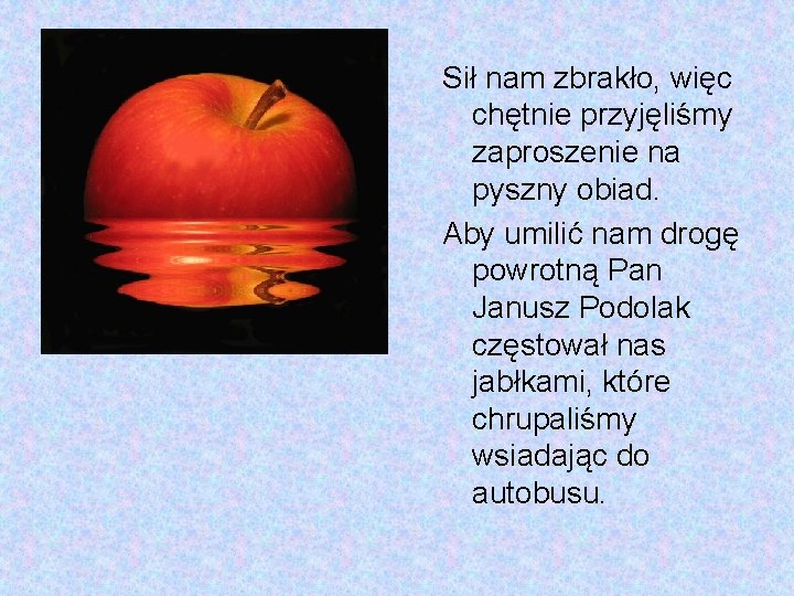 Sił nam zbrakło, więc chętnie przyjęliśmy zaproszenie na pyszny obiad. Aby umilić nam drogę