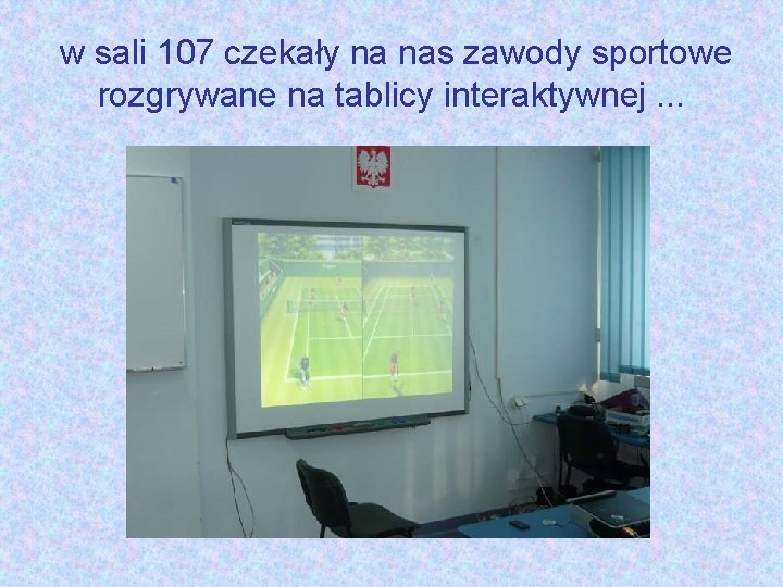 w sali 107 czekały na nas zawody sportowe rozgrywane na tablicy interaktywnej. . .