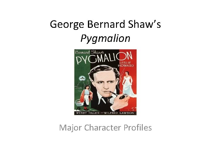 George Bernard Shaw’s Pygmalion Major Character Profiles 