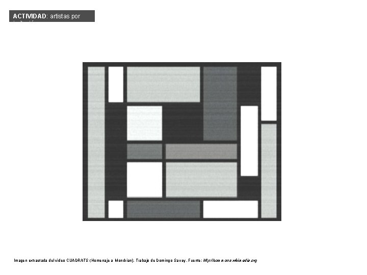 ACTIVIDAD: artistas por imitación Imagen extractada del vídeo CUADRATS (Homenaje a Mondrian). Trabajo de