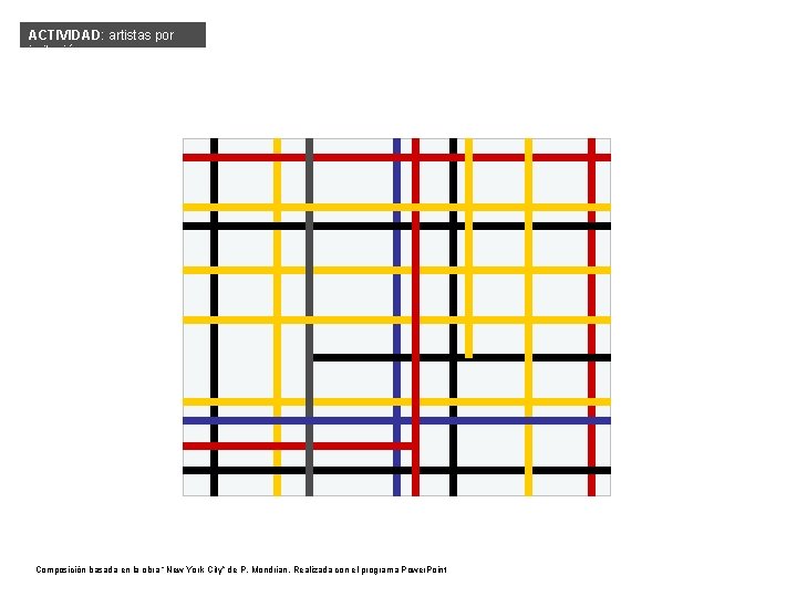 ACTIVIDAD: artistas por imitación Composición basada en la obra “New York City” de P.