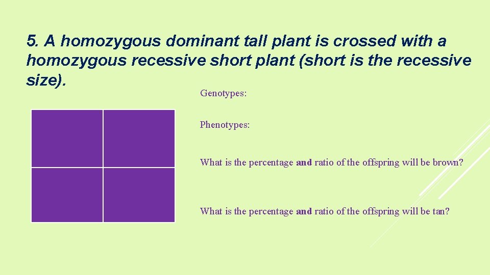 5. A homozygous dominant tall plant is crossed with a homozygous recessive short plant