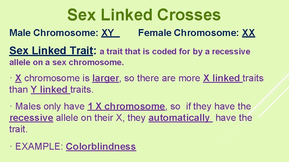 Sex Linked Crosses Male Chromosome: XY Female Chromosome: XX Sex Linked Trait: a trait