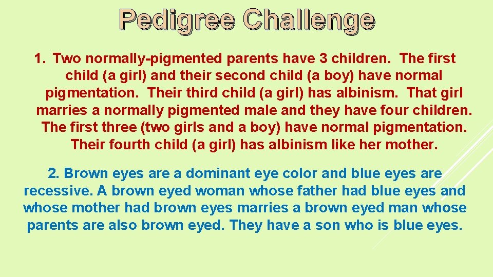 Pedigree Challenge 1. Two normally-pigmented parents have 3 children. The first child (a girl)