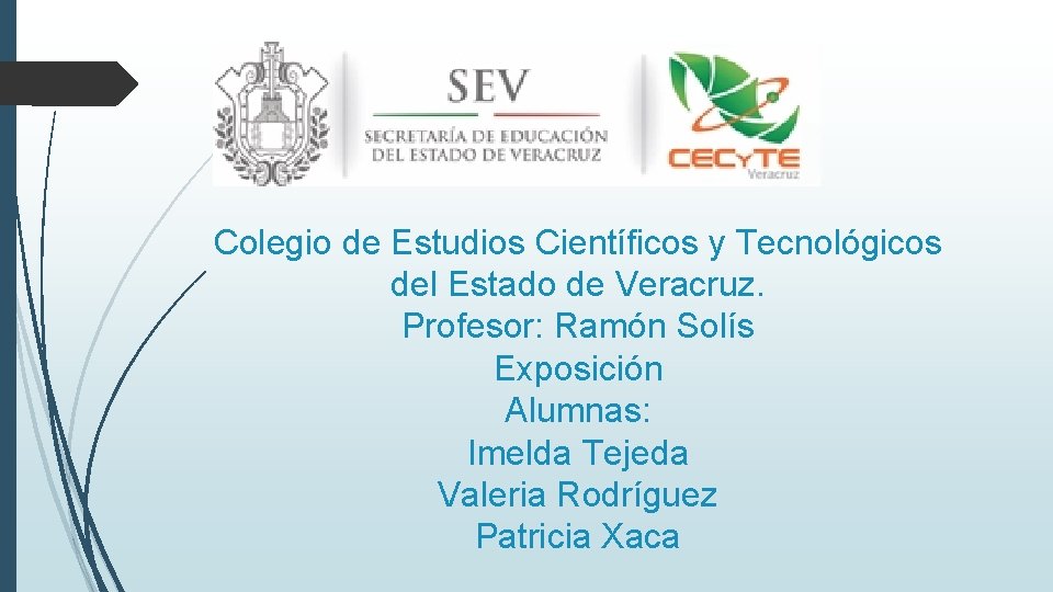 Colegio de Estudios Científicos y Tecnológicos del Estado de Veracruz. Profesor: Ramón Solís Exposición