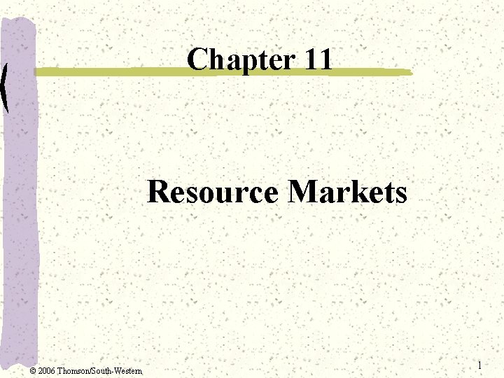 Chapter 11 Resource Markets © 2006 Thomson/South-Western 1 