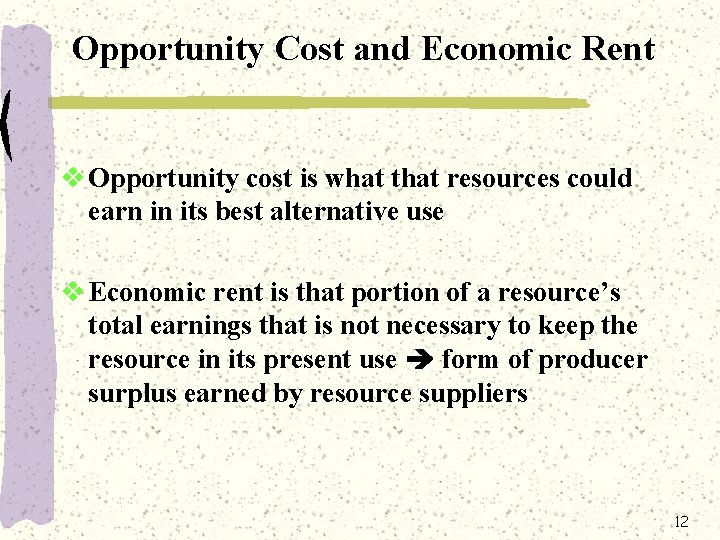 Opportunity Cost and Economic Rent v Opportunity cost is what that resources could earn