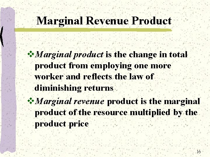 Marginal Revenue Product v. Marginal product is the change in total product from employing