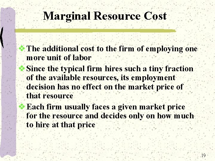 Marginal Resource Cost v The additional cost to the firm of employing one more