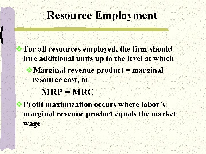 Resource Employment v For all resources employed, the firm should hire additional units up