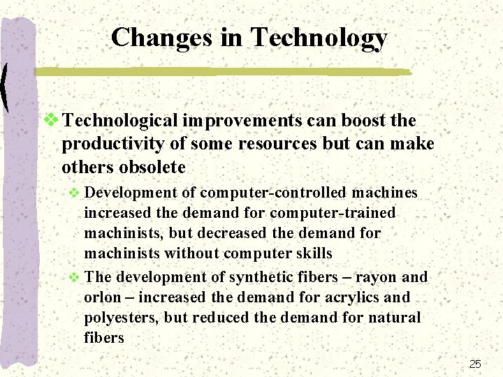 Changes in Technology v Technological improvements can boost the productivity of some resources but