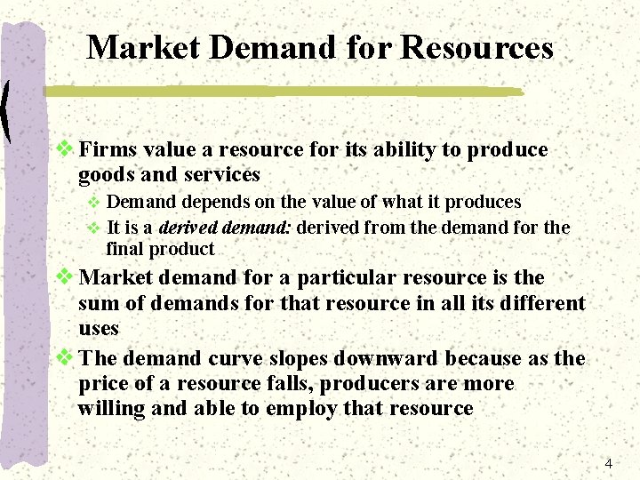 Market Demand for Resources v Firms value a resource for its ability to produce