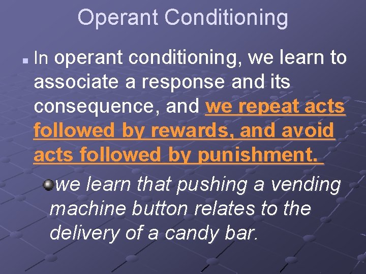 Operant Conditioning n In operant conditioning, we learn to associate a response and its