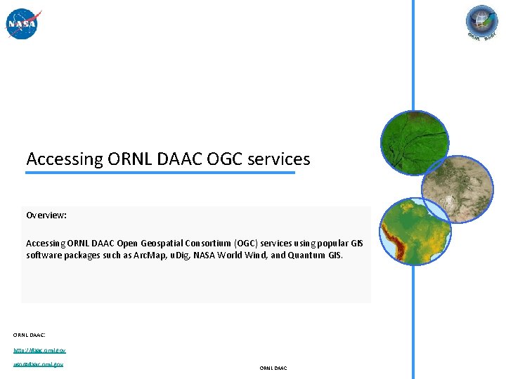 Accessing ORNL DAAC OGC services Overview: Accessing ORNL DAAC Open Geospatial Consortium (OGC) services