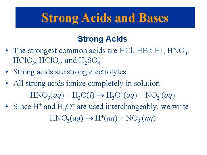 Strong Acids and Bases • • Strong Acids The strongest common acids are HCl,