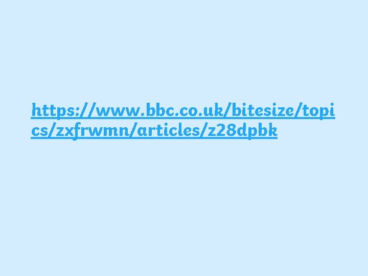 https: //www. bbc. co. uk/bitesize/topi cs/zxfrwmn/articles/z 28 dpbk 