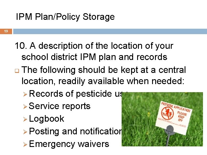 IPM Plan/Policy Storage 19 10. A description of the location of your school district