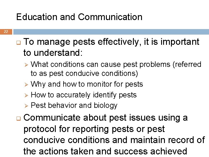 Education and Communication 22 q To manage pests effectively, it is important to understand: