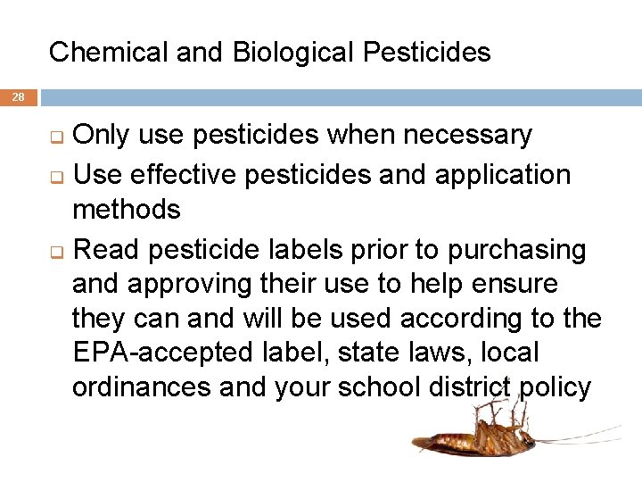 Chemical and Biological Pesticides 28 Only use pesticides when necessary q Use effective pesticides