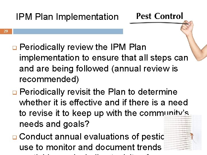 IPM Plan Implementation 29 Periodically review the IPM Plan implementation to ensure that all