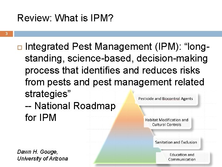 Review: What is IPM? 3 Integrated Pest Management (IPM): “longstanding, science-based, decision-making process that