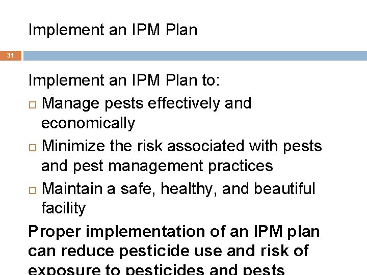 Implement an IPM Plan 31 Implement an IPM Plan to: Manage pests effectively and